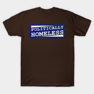 Politically Homeless T-Shirt